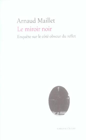 Couverture du livre « Le miroir noir » de Arnaud Maillet aux éditions Eclat