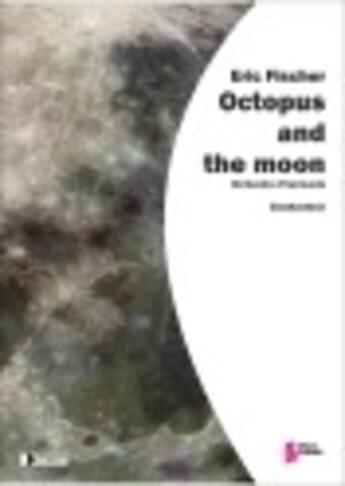 Couverture du livre « Octopus and the moon ; conducteur de poche » de Eric Fischer aux éditions Francois Dhalmann
