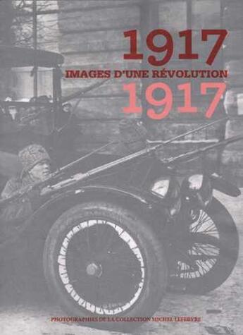 Couverture du livre « 1917 images d'une révolution » de Michel Lefebvre aux éditions Otium