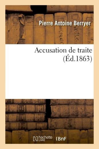 Couverture du livre « Accusation de traite » de Berryer P A. aux éditions Hachette Bnf