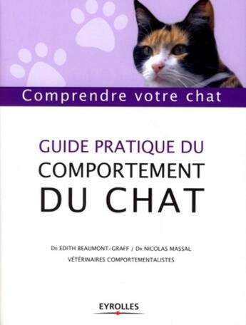 Couverture du livre « Guide pratique du comportement du chat ; comprendre votre chat » de Edith Beaumont-Graff et Nicolas Massal aux éditions Organisation