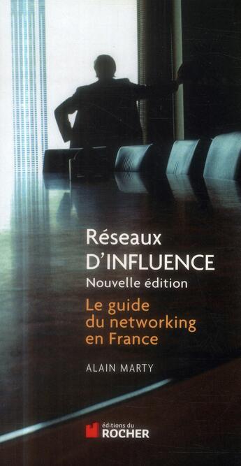 Couverture du livre « Réseaux d'influence ; le guide du networking » de Alain Marty aux éditions Rocher