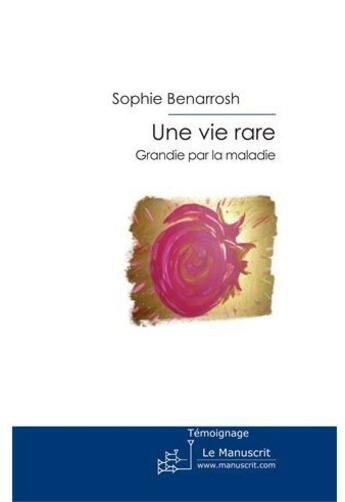 Couverture du livre « Une vie rare ; grandie par la maladie » de Sophie Benarrosh aux éditions Le Manuscrit