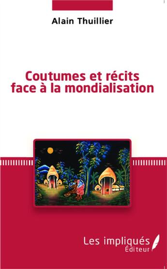Couverture du livre « Coutumes et récits face à la mondialisation » de Alain Thuillier aux éditions L'harmattan