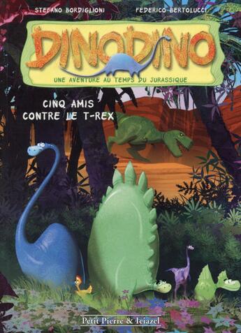 Couverture du livre « Dino dino t.1 ; cinq amis contre le T-rex » de Federico Bertolucci et Stefano Bordiglioni aux éditions Petit Pierre & Ieiazel
