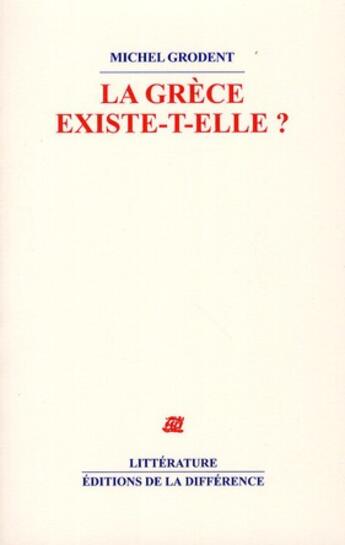 Couverture du livre « La Grèce existe-t-elle ? » de Michel Grodent aux éditions La Difference