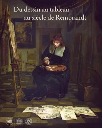 Couverture du livre « Du dessin au tableau au siècle de Rembrandt » de  aux éditions Skira