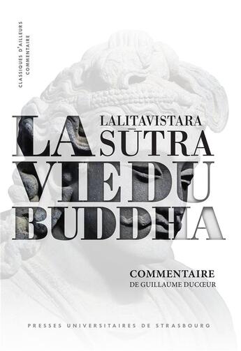 Couverture du livre « La vie du Buddha : Lalitavistara Sutra : Commentaire » de Guillaume Ducoeur aux éditions Pu De Strasbourg