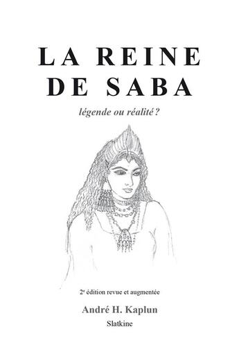 Couverture du livre « La reine de Saba ; légende ou réalité ? (2e édition) » de Andre H. Kaplun aux éditions Slatkine