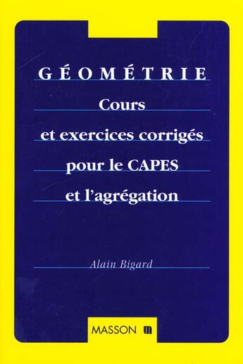 Couverture du livre « Geometrie : Cours Et Exercices Corriges Pour Le Capes Et L'Agregation » de Alain Bigard aux éditions Elsevier-masson