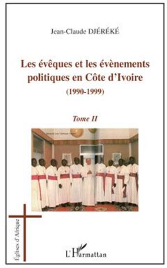 Couverture du livre « Les évêques et les évènements Tome 2 ; politiques en Côte d'Ivoire (1990-1999) » de Jean-Claude Djereke aux éditions L'harmattan