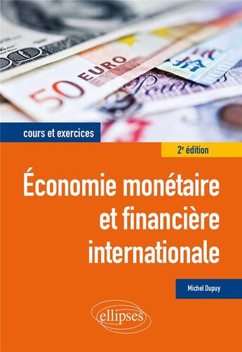 Couverture du livre « Économie monétaire et financière internationale (2e édition) » de Michel Dupuy aux éditions Ellipses