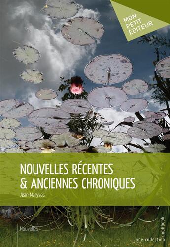 Couverture du livre « Nouvelles récentes & anciennes chroniques » de Jean Maryves aux éditions Publibook