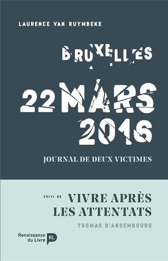Couverture du livre « Bruxelles, 22 mars 2016, journal de deux victimes ; vivre après les attentats » de Thomas D'Ansembourg et Laurence Van Ruymbeke aux éditions Luc Pire