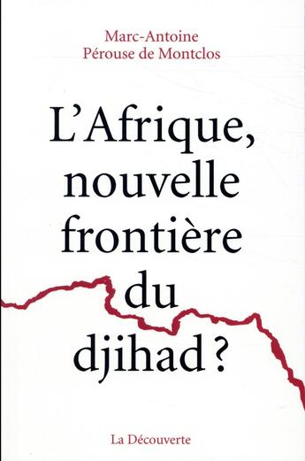 Couverture du livre « L'Afrique, nouvelle frontière du djihad ? » de Marc-Antoine Perouse De Montclos aux éditions La Decouverte