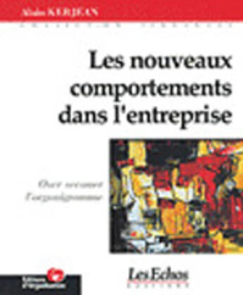 Couverture du livre « Les nouveaux comportements dans l'entreprise » de Alain Kerjean aux éditions Organisation