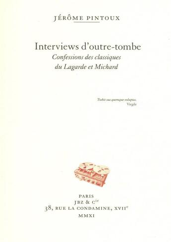 Couverture du livre « Interviews d'outre-tombe ; confessions des classiques du Lagarde et Michard » de Jerome Pintoux aux éditions Jbz Et Cie