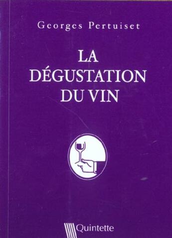 Couverture du livre « La Degustation Du Vin, 3e Ed » de Georges Pertuiset aux éditions Quintette