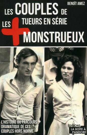 Couverture du livre « Les couples de tueurs en série les plus monstrueux » de Benoit Amez aux éditions La Boite A Pandore
