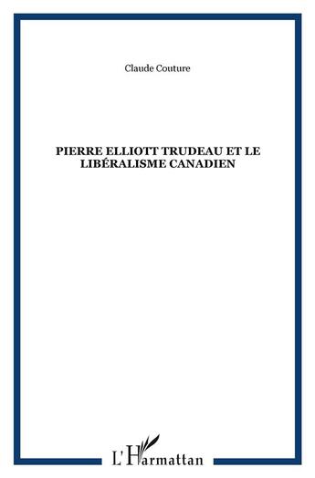Couverture du livre « Pierre Elliott Trudeau et le libéralisme canadien » de Claude Couture aux éditions L'harmattan