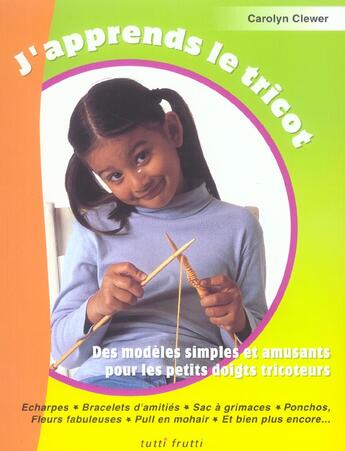 Couverture du livre « J'apprends le tricot. des modeles simples et amusants » de Clewer C aux éditions Tutti Frutti