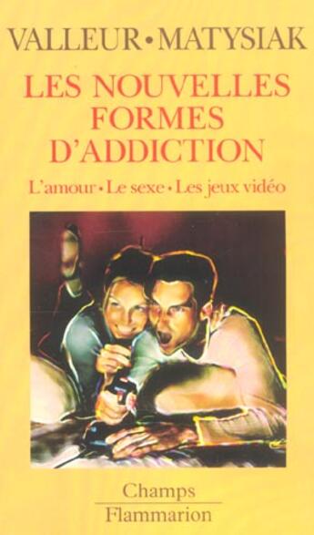 Couverture du livre « Nouvelles formes d'addictions (les) - amour, sexe et jeux videos » de Matysiak Jean-Claude aux éditions Flammarion