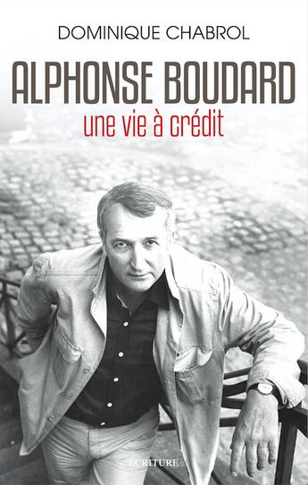 Couverture du livre « Alphonse Boudard, une vie à crédit » de Dominique Chabrol aux éditions Ecriture