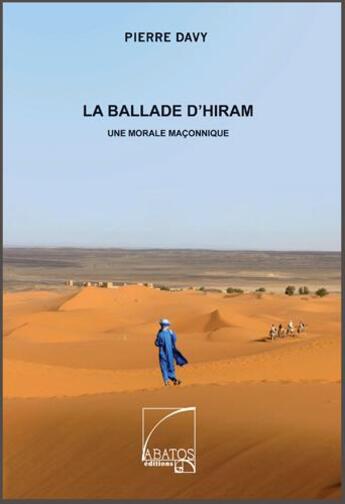 Couverture du livre « La ballade d'Hiram ; une morale maçonnique » de Pierre Davy aux éditions Abatos