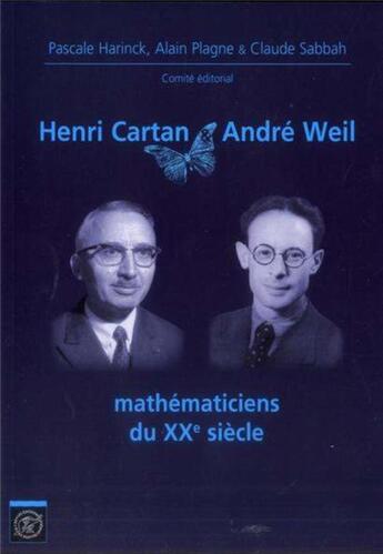 Couverture du livre « Henri Cartan et André Weil mathématiciens du XXe siècle : Journées mathématiques X-UPS 2012 » de Audin/Hindry/Broue aux éditions Ecole Polytechnique