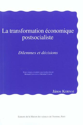 Couverture du livre « La Transformation économique postsocialiste : Dilemmes et décisions » de Janos Kornai aux éditions Maison Des Sciences De L'homme