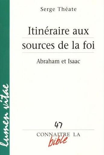 Couverture du livre « Itineraire aux sources de la foi - abraham et isaac » de Serge Theate aux éditions Lumen Vitae
