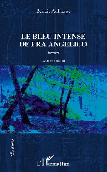 Couverture du livre « Le bleu intense de Fra Angelico (2e édition) » de Benoit Aubierge aux éditions L'harmattan