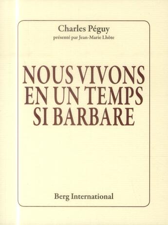 Couverture du livre « Nous vivons en un temps si barbare » de Charles Peguy aux éditions Berg International