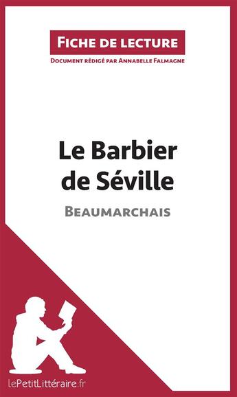 Couverture du livre « Fiche de lecture : le barbier de Séville de Beaumarchais ; analyse complète de l'oeuvre et résumé » de Annabelle Falmagne aux éditions Lepetitlitteraire.fr