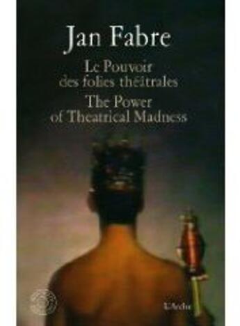 Couverture du livre « Le pouvoir des folies théâtrales » de Jan Fabre aux éditions L'arche