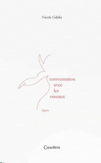 Couverture du livre « Conversation ave les oiseaux ; épars » de Nicole Gdalia aux éditions Caracteres