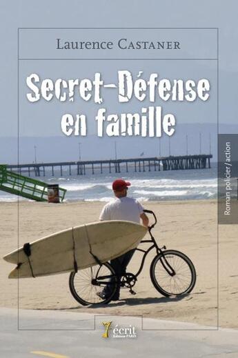 Couverture du livre « Secret-defense en famille » de Castaner Laurence aux éditions 7 Ecrit