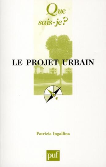 Couverture du livre « Le projet urbain » de Patrizia Ingallina aux éditions Que Sais-je ?