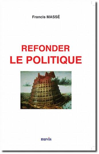 Couverture du livre « Refonder la politique » de Francis Masse aux éditions Nuvis