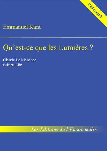Couverture du livre « Qu'est-ce que les Lumières ? » de Emmanuel Kant et Claude Le Manchec et Fabien Elie aux éditions Editions Du Cenacle