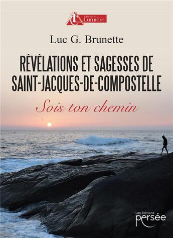 Couverture du livre « Révélations et sagesses de Saint-Jacques-de-Compostelle » de Luc G. Brunette aux éditions Persee