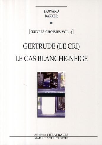 Couverture du livre « Gertrude ; le cas Blanche-Neige » de Howard Barker aux éditions Theatrales