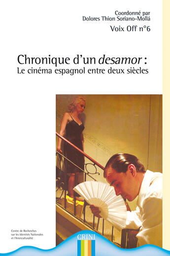 Couverture du livre « Voix Off T.6 ; Chronique D'Un Desamor ; Le Cinéma Espagnol Entre Deux Siècles » de Dolores Thion aux éditions Crini