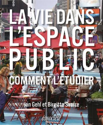 Couverture du livre « La vie dans l'espace public ; comment l'étudier » de Ian Gehl et Birgitte Svarre aux éditions Ecosociete