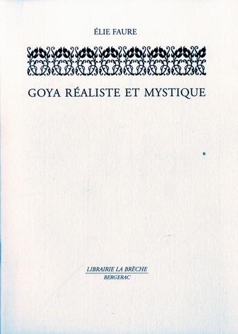 Couverture du livre « Goya,  réaliste et mystique » de Elie Faure aux éditions Editions La Breche