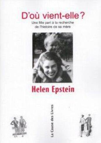 Couverture du livre « D'ou vient-elle ? une fille part à la recherche de l'histoire de sa mère » de Helen Epstein aux éditions La Cause Des Livres