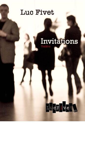 Couverture du livre « Invitations » de Luc Fivet aux éditions Lucfivet.fr