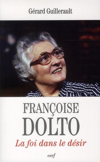 Couverture du livre « Francoise dolto - la foi dans le desir » de Gerard Guillerault aux éditions Cerf