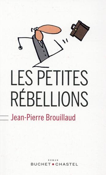 Couverture du livre « Les petites rébellions » de Jean-Pierre Brouillaud aux éditions Buchet Chastel