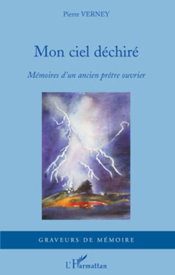 Couverture du livre « Mon ciel déchiré ; mémoires d'un ancien prêtre ouvrier » de Pierre Verney aux éditions Editions L'harmattan
